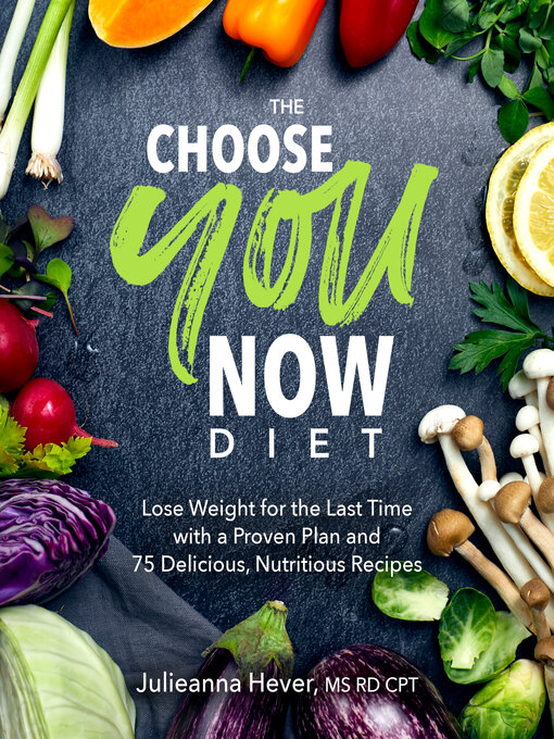 Title details for The Choose You Now Diet by Julieanna Hever M.S., R.D. - Available